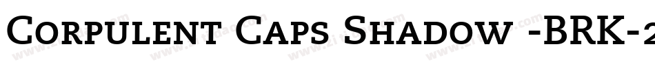 Corpulent Caps Shadow -BRK-2字体转换